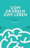 Vom Grübeln zum Leben