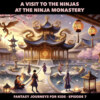 Fantasy Journeys for Kids, Episode 7: A Visit to the Ninjas at the Ninja Monastery (ungekürzt)