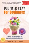Polymer Clay for Beginners: