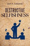 Destructive Selfishness::