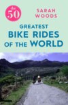 The 50 Greatest Bike Rides of the World The 50 Greatest Bike Rides of the World