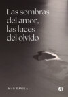 Las sombras del amor, las luces del olvido