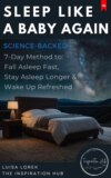 Sleep Like a Baby Again (The Science-Backed 7-Day Method to Fall Asleep Fast, Stay Asleep Longer & Wake Up Refreshed)