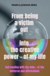 From being a victim out into the creative power - of my life