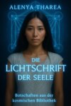 Die Lichtschrift der Seele – Botschaften aus der kosmischen Bibliothek