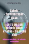 Saindo da vitimização nisso entre em seu próprio poder criativo - da minha vida