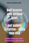 Dall'essere una vittima fuori nel potere creativo - della mia vita