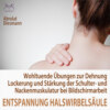 Entspannung der Halswirbelsäule - Wohltuende Übungen zur Dehnung, Lockerung, Stärkung der Schultermuskulatur - einfach anzuwendende Tiefenentspannung: glücklicher und erfolgreicher sein z.B. bei Bildschirmarbeit, Schreibtischtätigkeiten (Ungekürzt)