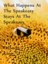 What Happens At The Speakeasy Stays At The Speakeasy