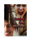 Seduced, used, destroyed