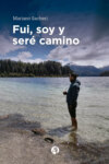 Fui, soy y seré camino