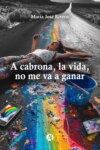 A cabrona, la vida, no me va a ganar