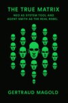Die wahre Matrix: Neo als Systemwerkzeug und Agent Smith als der eigentliche Rebell