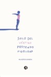 Solo del vértigo pretendo fidelidad