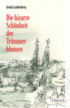 Die bizarre Schönheit der Trümmerblumen