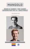 Mangold Band 4: Aaron – Die junge Generation – Teil 2 - Das Finale
