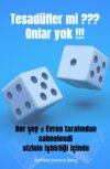 Tesadüfler mi ??? Onlar yok !!!