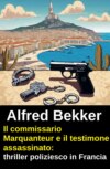 Il commissario Marquanteur e il testimone assassinato: thriller poliziesco in Francia