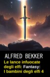 Le lance infuocate degli elfi: romanzo fantasy: I bambini degli elfi 4