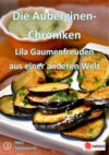 Die Auberginen- Chroniken - Lila Gaumenfreuden aus einer anderen Welt