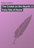 The Cricket on the Hearth: A Fairy Tale of Home