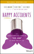 Happy Accidents. The Transformative Power of \"YES, AND\" at Work and in Life