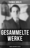 Gesammelte Werke: Romane, Erzählungen & Aufsätze - Томас Вулф