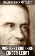 Wie Gertrud ihre Kinder lehrt - Johann Heinrich Pestalozzi