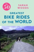 The 50 Greatest Bike Rides of the World The 50 Greatest Bike Rides of the World