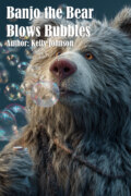 Banjo the Bear Blows Bubbles