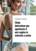 Cómo determinar por apariencia si una vagina es estrecha o ancha - Veronica Larsson