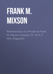 Reminiscences of a Private by Frank M. Mixson, Company \"E\" 1st S. C. Vols. (Hagood\'s)