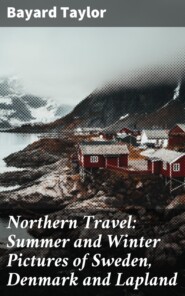 Northern Travel: Summer and Winter Pictures of Sweden, Denmark and Lapland