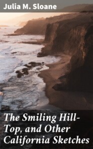 The Smiling Hill-Top, and Other California Sketches