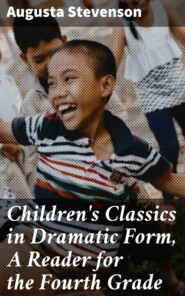 Children\'s Classics in Dramatic Form, A Reader for the Fourth Grade