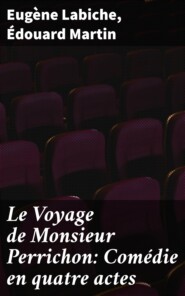 Le Voyage de Monsieur Perrichon: Comédie en quatre actes