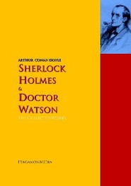 Sherlock Holmes and Doctor Watson: The Collected Works