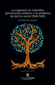 La eugenesia en Colombia: aproximación bioética a un problema de justicia social. 1900-1950