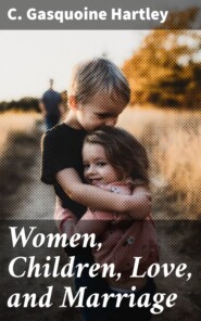 Women, Children, Love, and Marriage