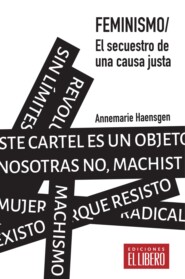 Feminismo. El secuestro de una causa justa