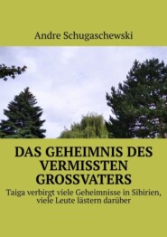 Das geheimnis des vermissten grossvaters. Taiga verbirgt viele Geheimnisse in Sibirien, viele Leute lästern darüber