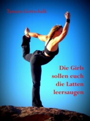 Die Girls sollen euch die Latten leersaugen