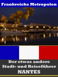 Nantes - Der etwas andere Stadt- und Reiseführer - Mit Reise - Wörterbuch Deutsch-Französisch