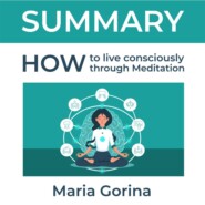 Summary: How to Live Mindfully with the Help of Meditation. Maria Gorina