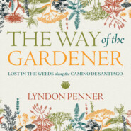 The Way of the Gardener - Lost in the Weeds along the Camino de Santiago (Unabridged)