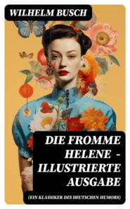 Die fromme Helene (Ein Klassiker des deutschen Humors) - Illustrierte Ausgabe