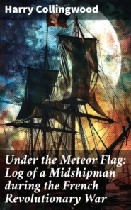 Under the Meteor Flag: Log of a Midshipman during the French Revolutionary War