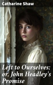 Left to Ourselves; or, John Headley\'s Promise