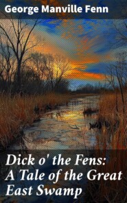 Dick o\' the Fens: A Tale of the Great East Swamp