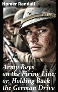 Army Boys on the Firing Line; or, Holding Back the German Drive